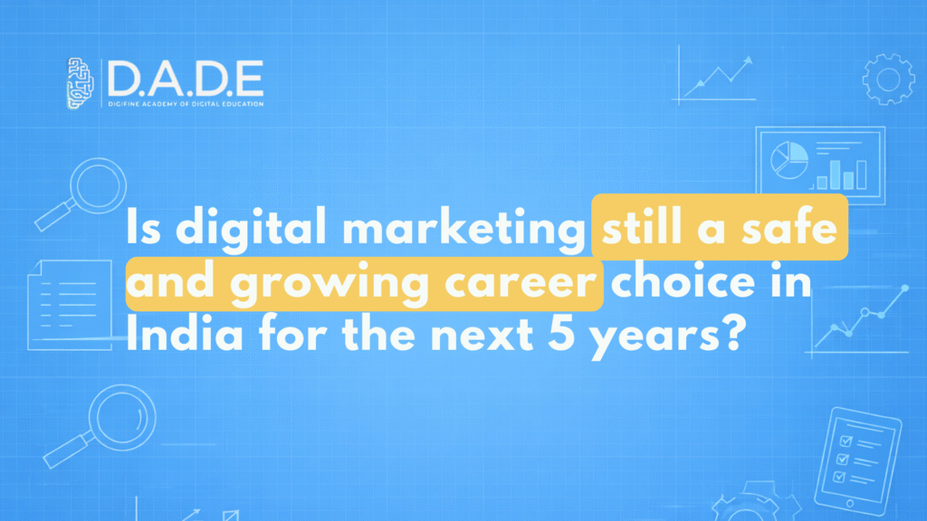 Is digital marketing still a safe and growing career choice in India for the next 5 years?