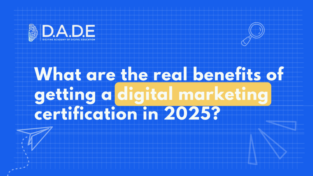 What are the real benefits of getting a digital marketing certification in 2025?