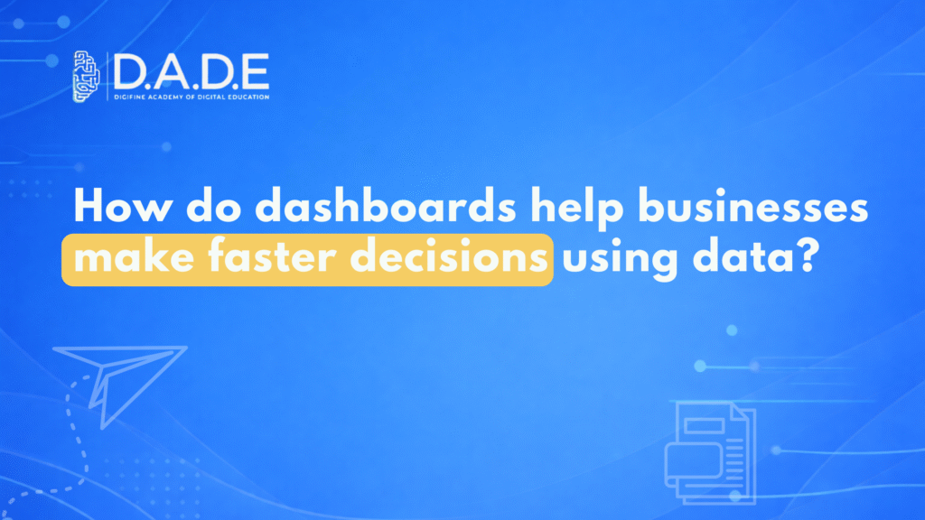 How do dashboards help businesses make faster decisions using data?