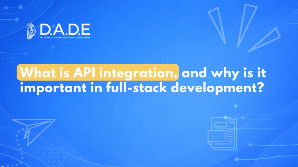 What is API integration, and why is it important in full-stack development?